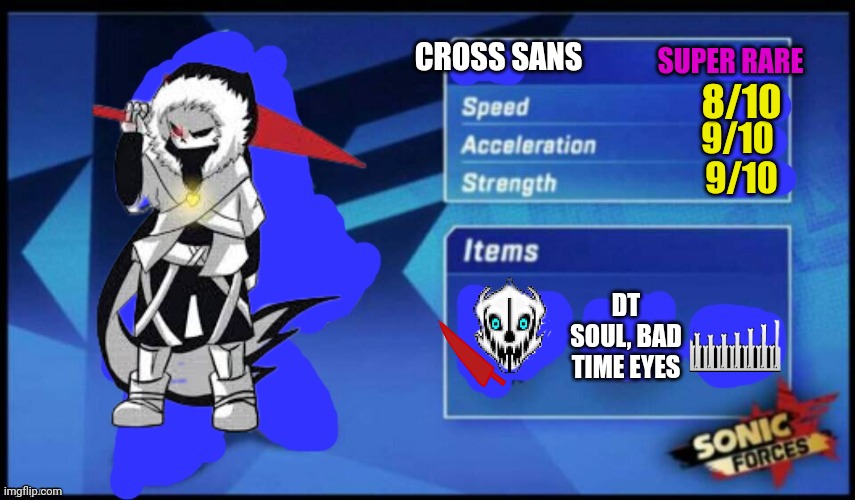 [UPDATED] Sonic Forces Meme Battle | SUPER RARE; CROSS SANS; 8/10; 9/10; 9/10; DT SOUL, BAD TIME EYES | image tagged in updated sonic forces meme battle | made w/ Imgflip meme maker