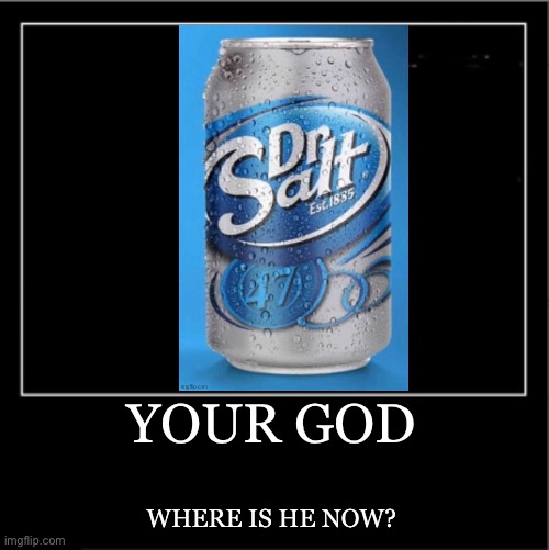 Demotivational poster | YOUR GOD WHERE IS HE NOW? | image tagged in demotivational poster | made w/ Imgflip meme maker