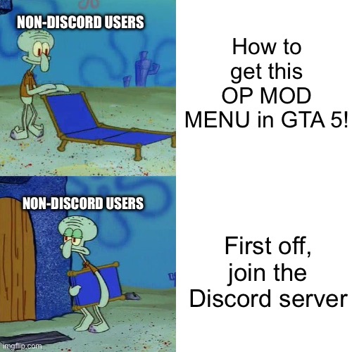 like bro we like 7 years old we can’t create a discord account | How to get this OP MOD MENU in GTA 5! NON-DISCORD USERS; NON-DISCORD USERS; First off, join the Discord server | image tagged in squidward chair,funny,memes | made w/ Imgflip meme maker