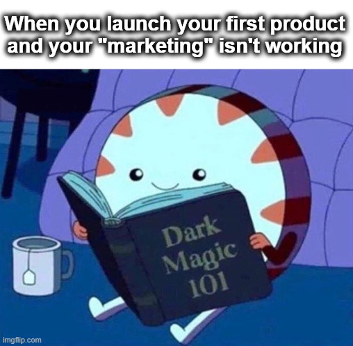 Dark Magic | When you launch your first product 
and your "marketing" isn't working; HHHHH | image tagged in dark magic | made w/ Imgflip meme maker