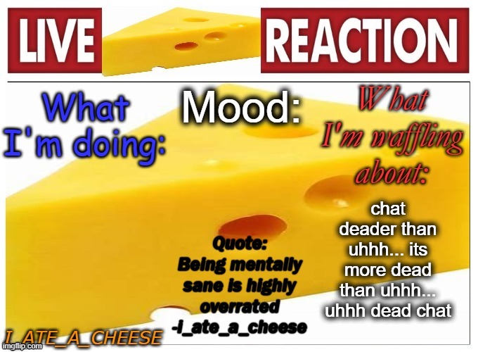 . | chat deader than uhhh... its more dead than uhhh... uhhh dead chat | made w/ Imgflip meme maker