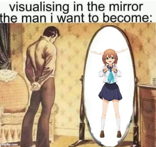 nokotan a baddie | image tagged in visualising in the mirror the man i want to become | made w/ Imgflip meme maker