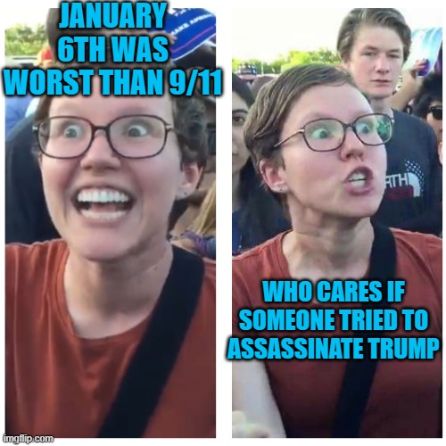 Far lefty psychopaths strike again with their hypocrisy | JANUARY 6TH WAS WORST THAN 9/11; WHO CARES IF SOMEONE TRIED TO ASSASSINATE TRUMP | image tagged in sjw happy then triggered,trump,sjw,january | made w/ Imgflip meme maker