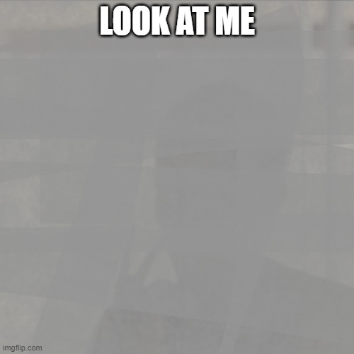 Average Silent Hill Gameplay | LOOK AT ME | image tagged in silent hill,gaming,look at me | made w/ Imgflip meme maker