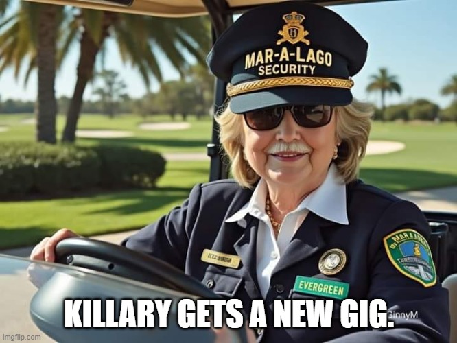 Killary the Rent-a-Cop. | KILLARY GETS A NEW GIG. | image tagged in killary the rent-a-cop | made w/ Imgflip meme maker