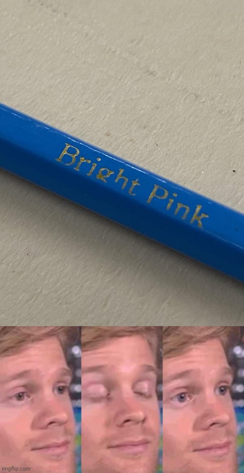 Ahh yes bright pink | image tagged in eye blink meme,blue,you had one job,memes,color,color blind | made w/ Imgflip meme maker