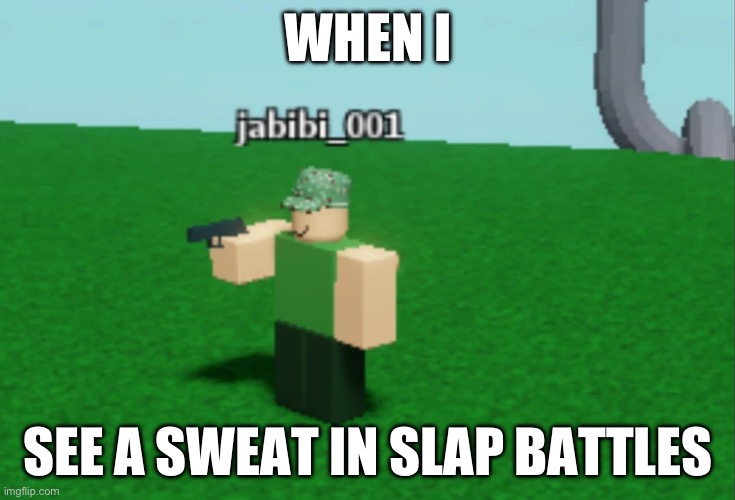 Sweats begone | WHEN I; SEE A SWEAT IN SLAP BATTLES | image tagged in duolingo gun | made w/ Imgflip meme maker