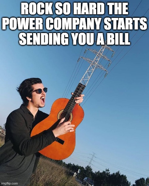 rock | ROCK SO HARD THE POWER COMPANY STARTS SENDING YOU A BILL | image tagged in rock,memes,funny,power,funny memes,front page plz | made w/ Imgflip meme maker