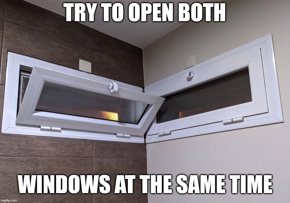 I am not going to open up | TRY TO OPEN BOTH; WINDOWS AT THE SAME TIME | image tagged in you had one job | made w/ Imgflip meme maker