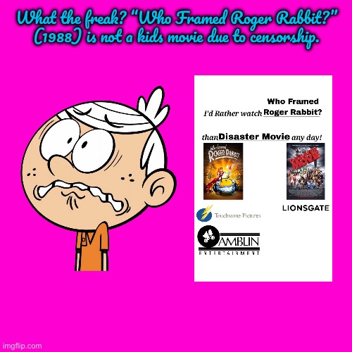 Not Intended for Children | What the freak? “Who Framed Roger Rabbit?” (1988) is not a kids movie due to censorship. | image tagged in blank hot pink background,censorship,disney,disney plus,the loud house,lincoln loud | made w/ Imgflip meme maker