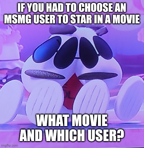 Torn | IF YOU HAD TO CHOOSE AN MSMG USER TO STAR IN A MOVIE; WHAT MOVIE AND WHICH USER? | image tagged in torn,questions | made w/ Imgflip meme maker