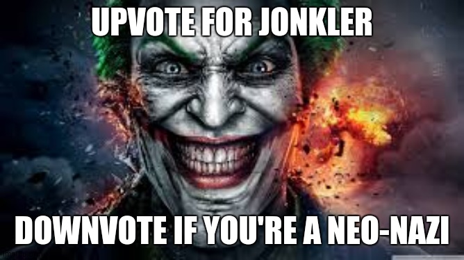 trolling aub | UPVOTE FOR JONKLER; DOWNVOTE IF YOU'RE A NEO-NAZI | image tagged in jonkler | made w/ Imgflip meme maker