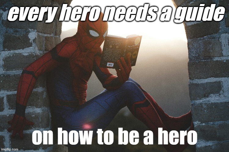 Superhero | every hero needs a guide; on how to be a hero | image tagged in hero | made w/ Imgflip meme maker