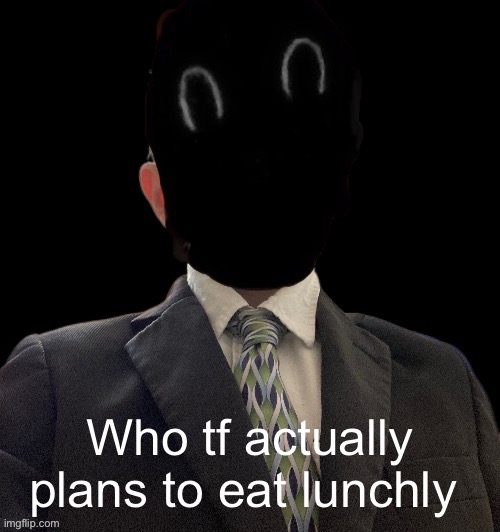 Whoag murderous now has a blazer | Who tf actually plans to eat lunchly | image tagged in whoag murderous now has a blazer | made w/ Imgflip meme maker