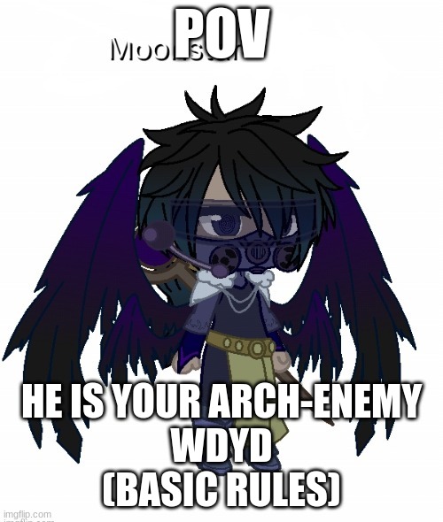 Moonstar | POV; HE IS YOUR ARCH-ENEMY
WDYD
(BASIC RULES) | image tagged in moonstar | made w/ Imgflip meme maker