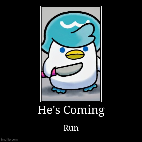 He's Coming | Run | image tagged in funny,demotivationals | made w/ Imgflip demotivational maker