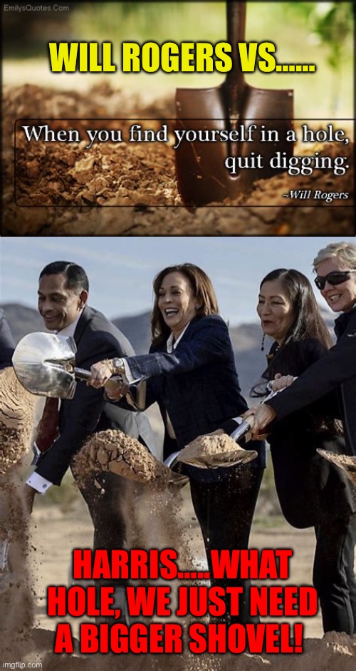 Harris…..prices are high, spend more taxpayer money | WILL ROGERS VS……; HARRIS…..WHAT HOLE, WE JUST NEED A BIGGER SHOVEL! | image tagged in gifs,kamala harris,democrats,inflation,socialism | made w/ Imgflip meme maker