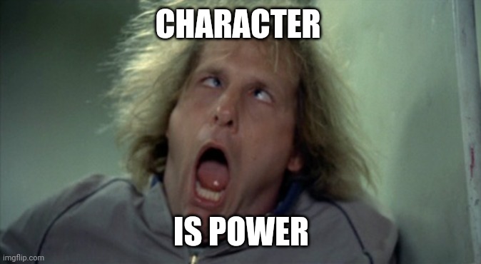 Character | CHARACTER; IS POWER | image tagged in memes,scary harry | made w/ Imgflip meme maker