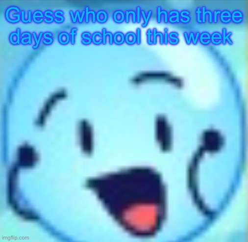 goober | Guess who only has three days of school this week | image tagged in goober | made w/ Imgflip meme maker