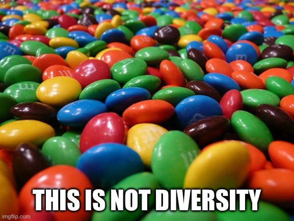 M&M's | THIS IS NOT DIVERSITY | image tagged in m m's | made w/ Imgflip meme maker