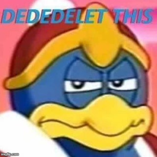 Dededelet this | image tagged in dededelet this | made w/ Imgflip meme maker