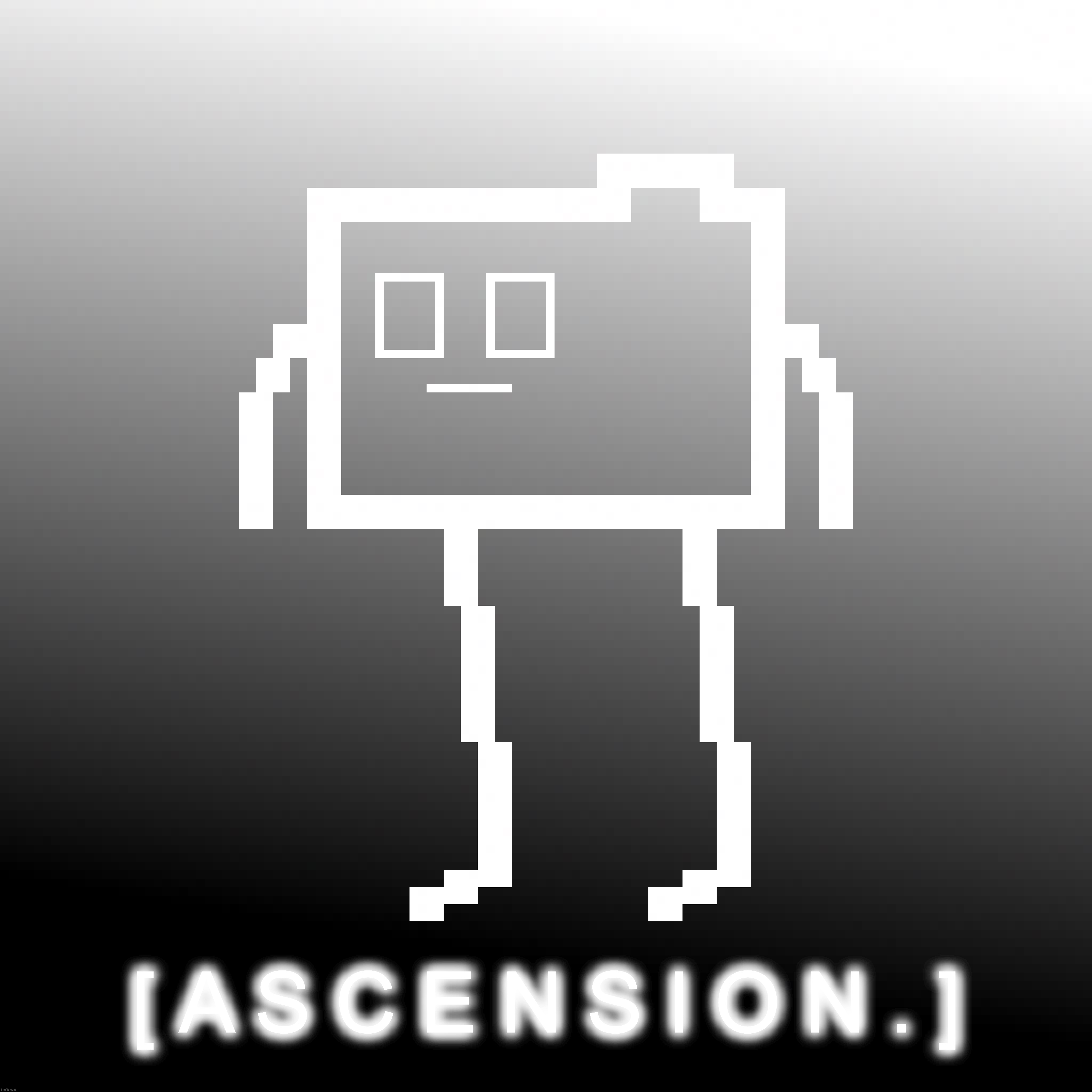 [ A S C E N S I O N . ] | made w/ Imgflip meme maker