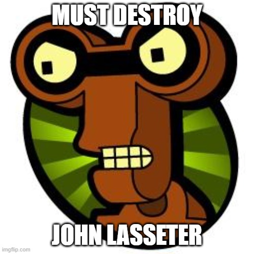 #destroyjohnlasseter | MUST DESTROY; JOHN LASSETER | image tagged in killer robot,trending,public service announcement | made w/ Imgflip meme maker