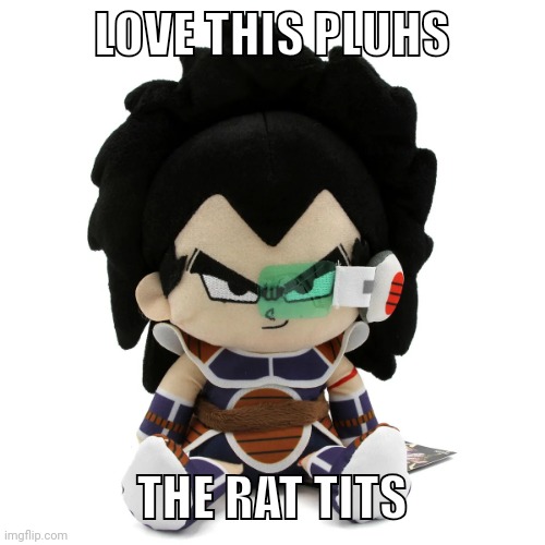 raditz plush | LOVE THIS PLUHS; THE RAT TITS | image tagged in raditz plush | made w/ Imgflip meme maker