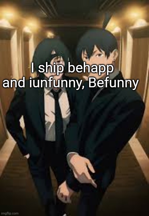 Himeno and aki | I ship behapp and iunfunny, Befunny | image tagged in himeno and aki | made w/ Imgflip meme maker