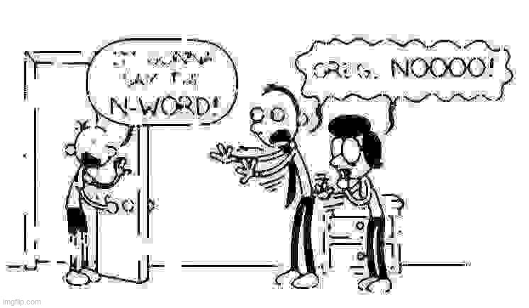 greg i’m gonna say the n word | image tagged in greg i m gonna say the n word | made w/ Imgflip meme maker