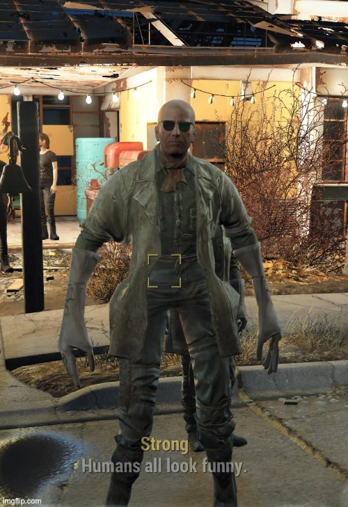 "Humans all look funny" yeah especially when your skin stretches over the power armor frame, hate it when that happens | made w/ Imgflip meme maker