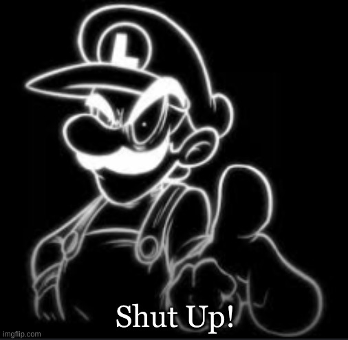 Shut Up! | made w/ Imgflip meme maker