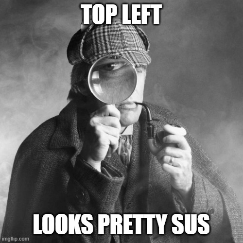 Sherlock Holmes | TOP LEFT LOOKS PRETTY SUS | image tagged in sherlock holmes | made w/ Imgflip meme maker