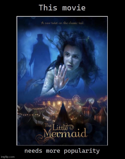 the little mermaid 2018 needs more love | image tagged in this blank movie needs more,movies,the little mermaid,2018,your country needs you,cinema | made w/ Imgflip meme maker