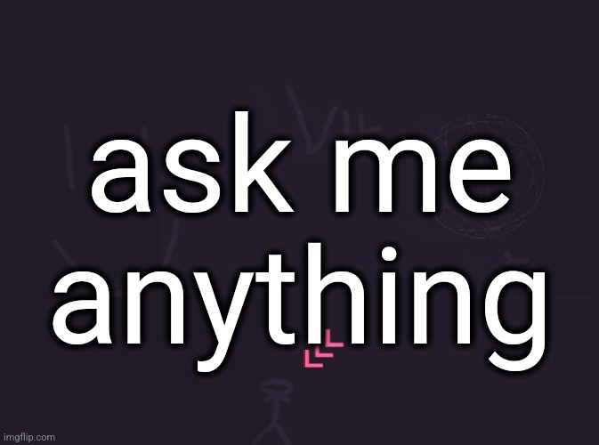 vik's image | ask me anything | image tagged in vik's image | made w/ Imgflip meme maker