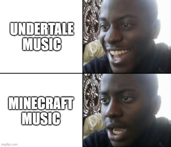 Happy / Shock | UNDERTALE MUSIC; MINECRAFT MUSIC | image tagged in happy / shock,video games,memes | made w/ Imgflip meme maker