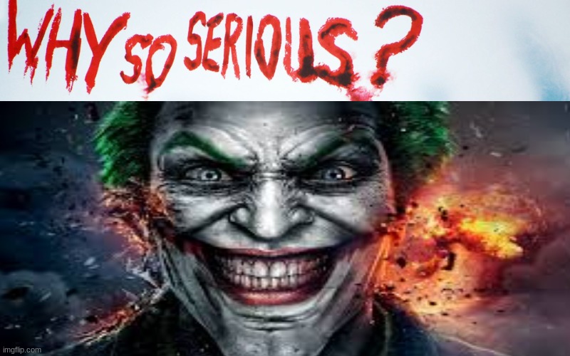 Why so serious | image tagged in why so serious | made w/ Imgflip meme maker