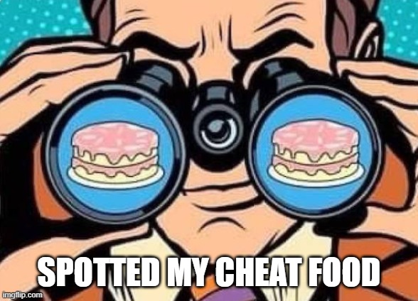 binoculars | SPOTTED MY CHEAT FOOD | image tagged in binoculars | made w/ Imgflip meme maker