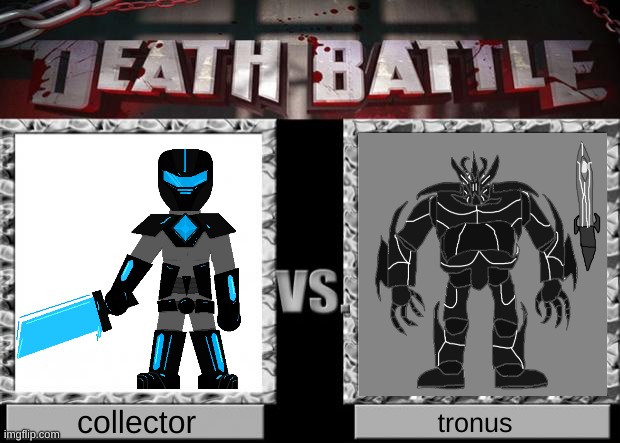 GET READY FOR A DEATH BATTLEEEE | collector; tronus | image tagged in death battle | made w/ Imgflip meme maker