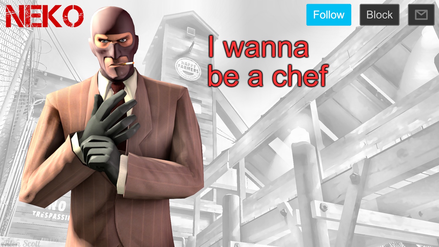 Neko Spy template | I wanna be a chef | image tagged in neko spy template | made w/ Imgflip meme maker