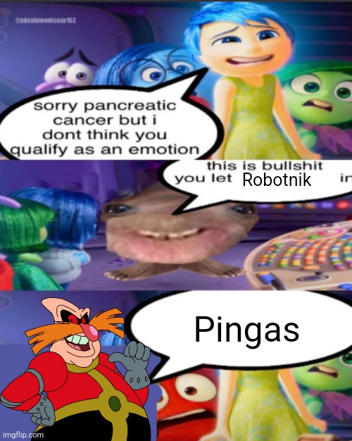 sorry pancreatic cancer but I don’t think you qualify as an emot | Robotnik; Pingas | image tagged in sorry pancreatic cancer but i don t think you qualify as an emot | made w/ Imgflip meme maker