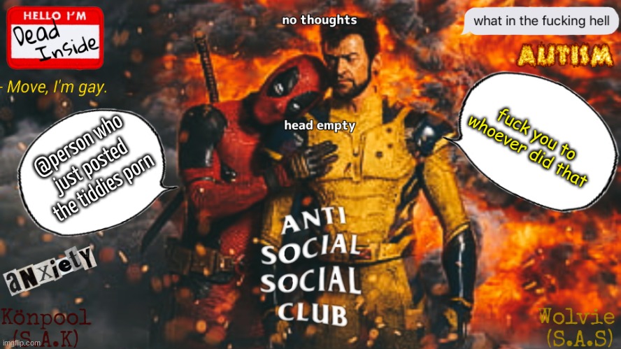 DP and WV SAK and SAS temp | fuck you to whoever did that; @person who just posted the tiddies porn | image tagged in dp and wv sak and sas temp | made w/ Imgflip meme maker