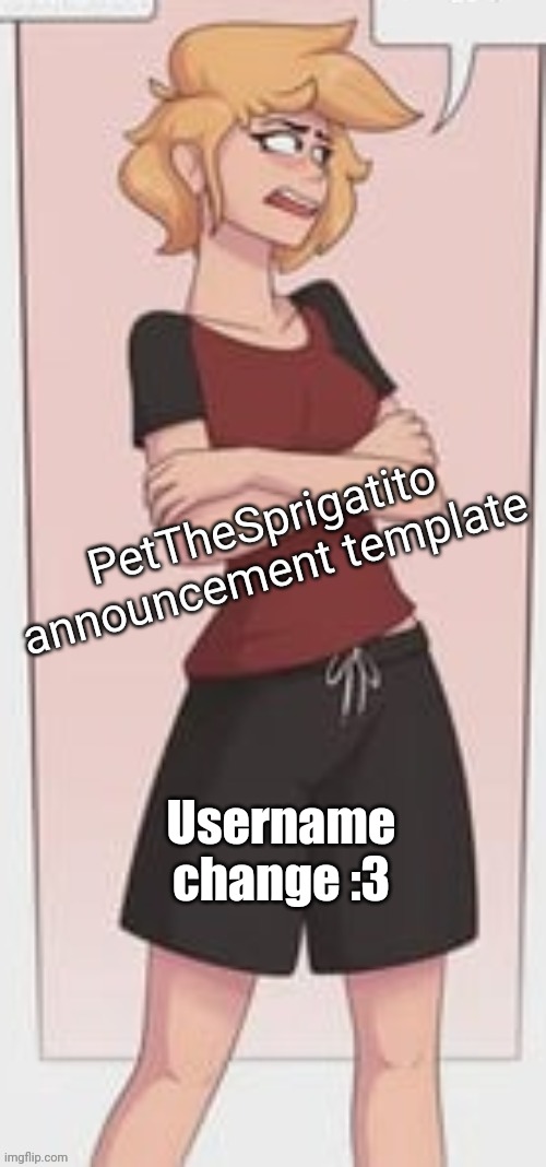 PetTheSprigatito A T | Username change :3 | image tagged in petthesprigatito a t | made w/ Imgflip meme maker