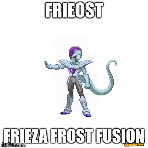 frieost | FRIEOST; FRIEZA FROST FUSION | image tagged in dbz,frieza,frost | made w/ Imgflip meme maker