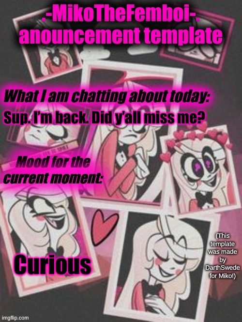 Miko's Charlie temp by DarthSwede | Sup. I’m back. Did y’all miss me? Curious | image tagged in miko's charlie temp by darthswede | made w/ Imgflip meme maker