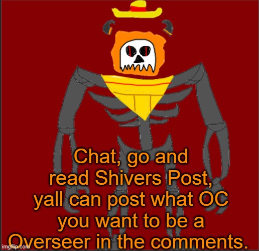 Bwuh | Chat, go and read Shivers Post, yall can post what OC you want to be a Overseer in the comments. | image tagged in mexican infernal | made w/ Imgflip meme maker