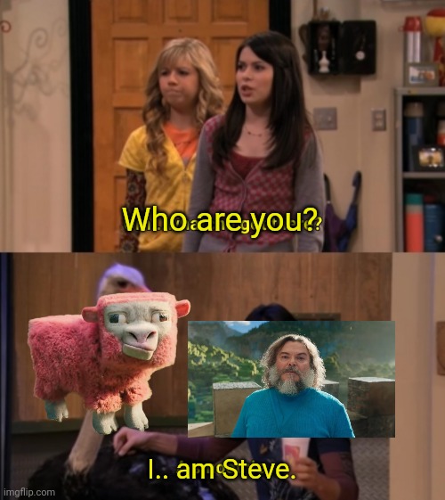 Whatcha Got There? | Who are you? I.. am Steve. | image tagged in whatcha got there | made w/ Imgflip meme maker