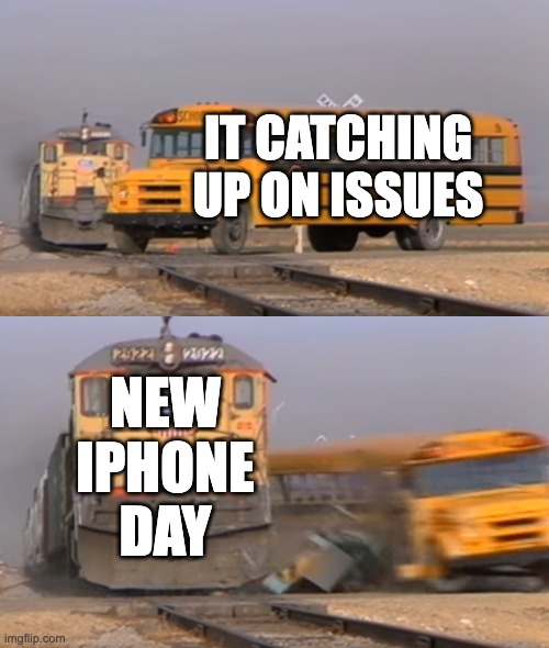 iPhone Day | IT CATCHING UP ON ISSUES; NEW IPHONE DAY | image tagged in iphone | made w/ Imgflip meme maker