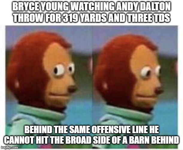 Side Eye Bryce | BRYCE YOUNG WATCHING ANDY DALTON THROW FOR 319 YARDS AND THREE TDS; BEHIND THE SAME OFFENSIVE LINE HE CANNOT HIT THE BROAD SIDE OF A BARN BEHIND | image tagged in side eye teddy,bryce young,carolina panthers | made w/ Imgflip meme maker