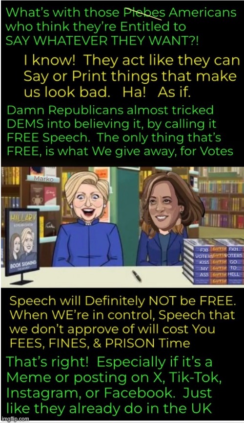 THIS is where THEY are taking US | Marko; FJB
VOTERS
KISS
MY
ASS; FKH
VOTERS
GO
TO
HELL | image tagged in memes,dems r control freaks,power money control,lie cheat steal,to hell with leftists,fkh voters kissmyass gotohell | made w/ Imgflip meme maker